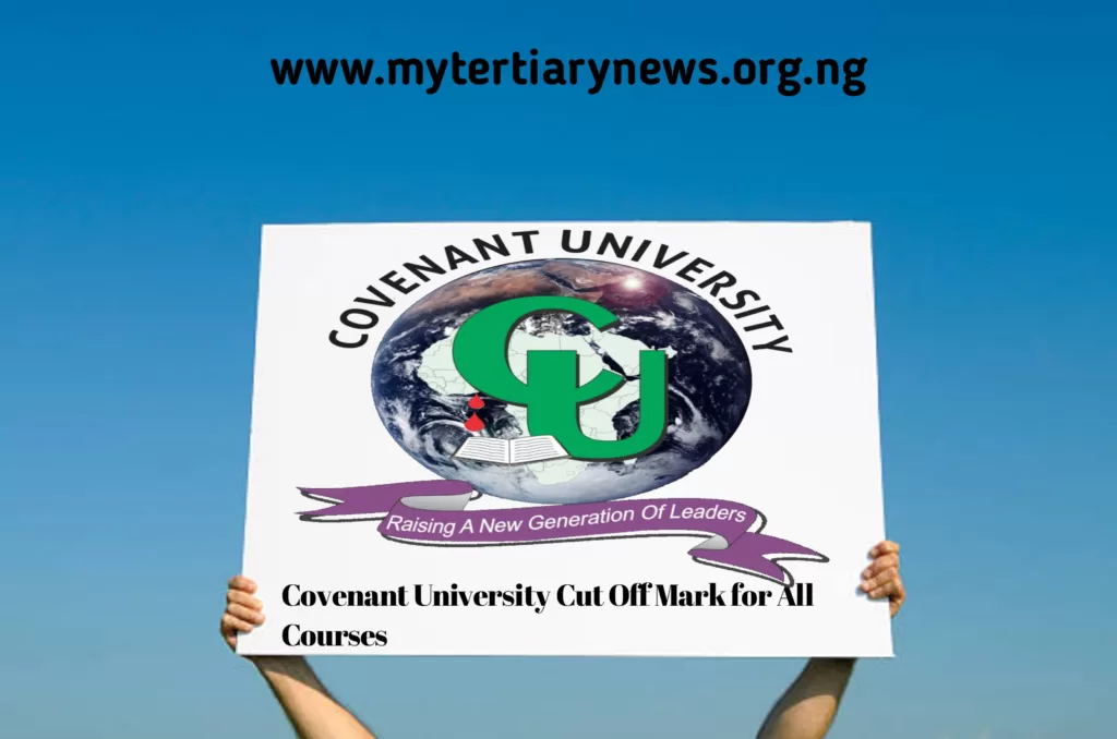 What is Covenant University Cut Off Mark for All Courses 2024/2025 ...