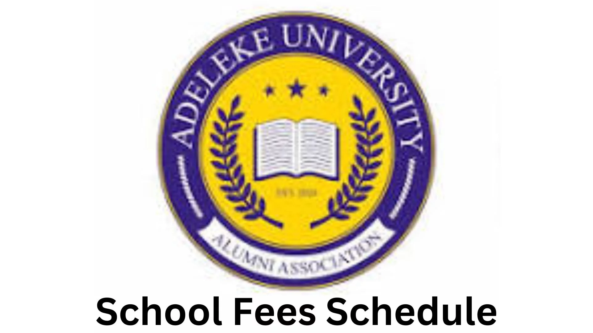 Adeleke University School Fees Schedule 2024/2025, Adeleke University (AU) School Fees Schedule 2024/2025