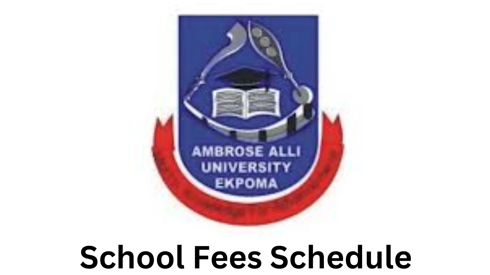 Ambrose Alli University School Fees Schedule 2024/2025, Ambrose Alli University (AAU) School Fees Schedule 2024/2025