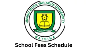 Umaru Musa Yar’Adua University (UMYU), Umaru Musa Yar’Adua University School Fees Schedule for Freshers & Returning Students